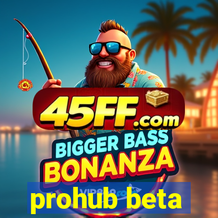 prohub beta